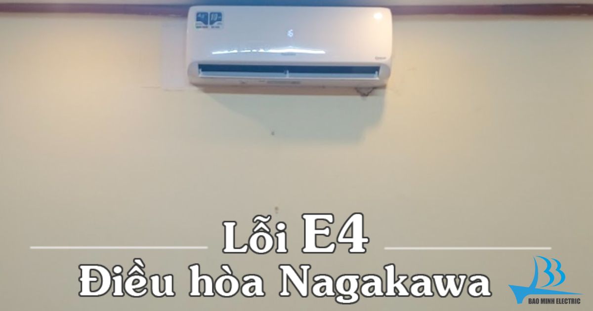 Nguyên nhân lỗi E4 điều hoà Nagakawa