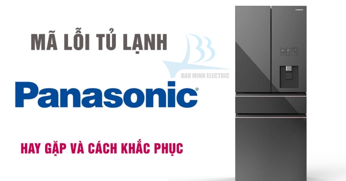 Tổng hợp các mã lỗi tủ lạnh panasonic nội địa Nhật 