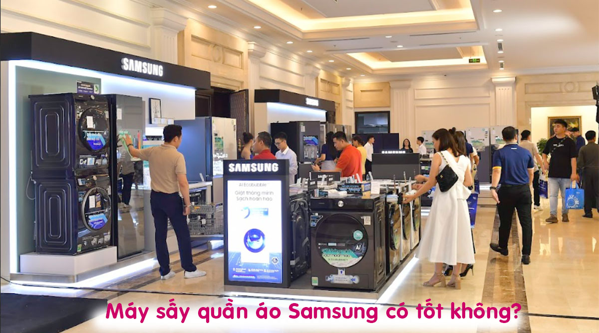 Máy sấy quần áo Samsung có tốt không? 