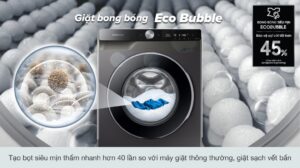 Công nghệ EcoBubble giúp giặt sạch sâu bảo vệ quần áo tốt hơn 45%