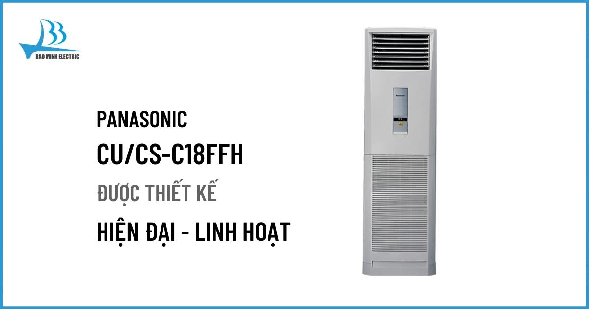 Điều hòa đứng Panasonic CU/CS-C18FFH được thiết kế hiện đại, linh hoạt