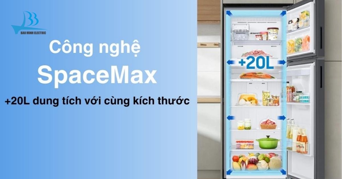 Công nghệ SpaceMax™ tăng dung tích sử dụng lên 20L