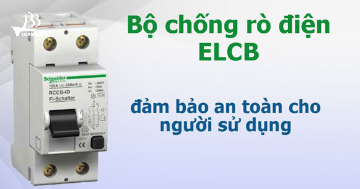 Bộ chống rò điện ELCB mang lại sự an toàn tuyệt đối cho người sử dụng
