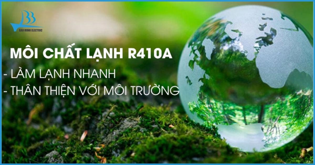 Môi chất làm lạnh R410A thân thiện và bảo vệ môi trường tốt