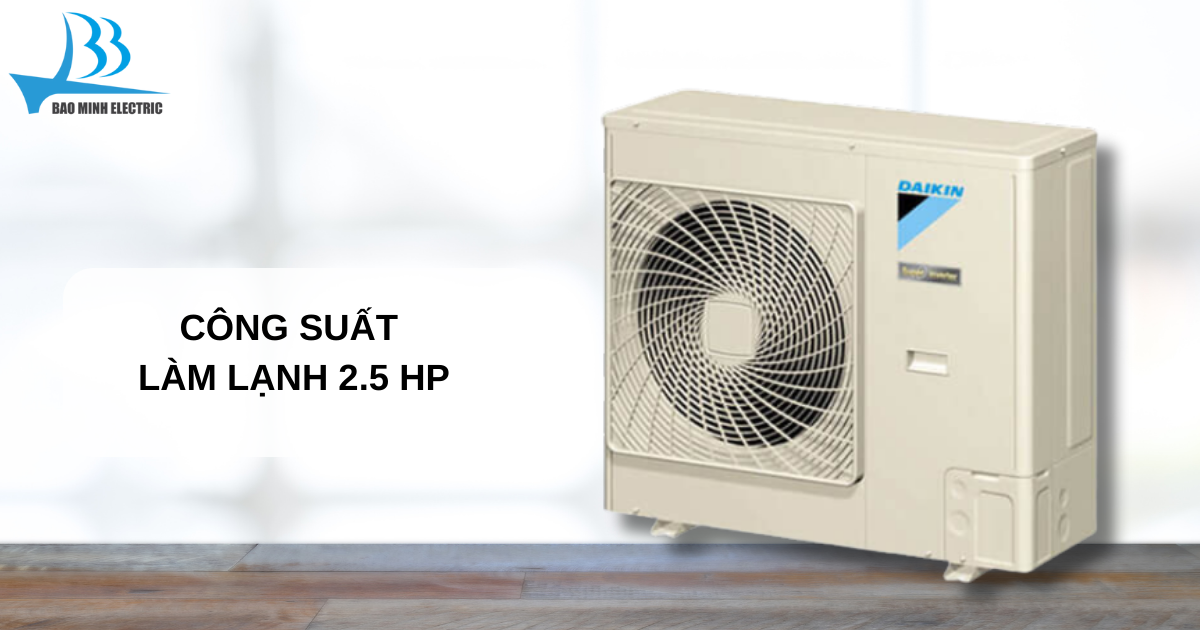 Có công suất làm lạnh lên đến 2.5 HP