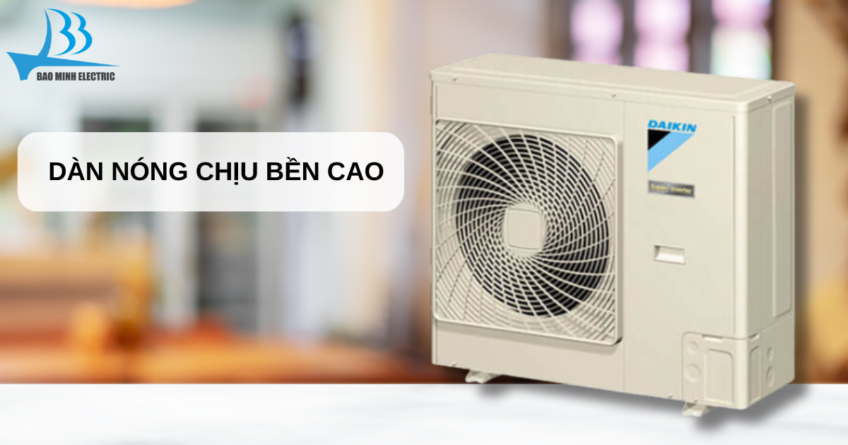 Dàn nóng của điều hoà được thiết kế chắc chắn và chịu bền cao