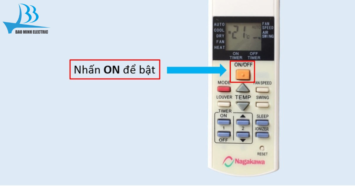 Nhấn phím “ON” trên remote để khởi động điều hòa Nagakawa