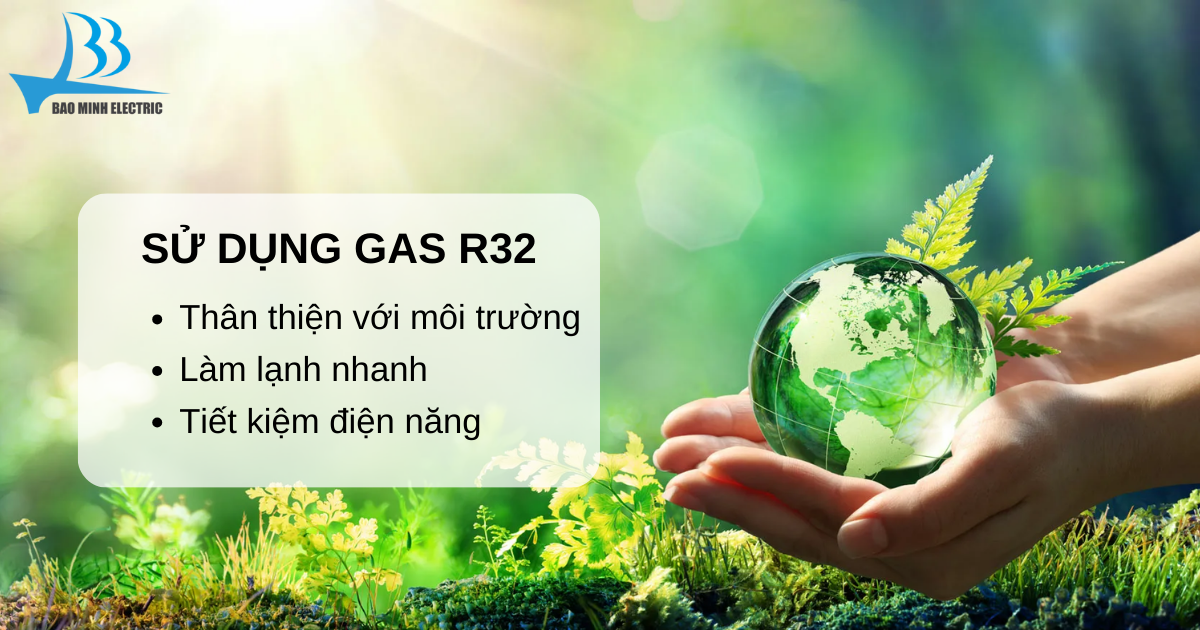 Gas R32 thân thiện với môi trường, đảm bảo quá trình làm lạnh diễn ra nhanh chóng