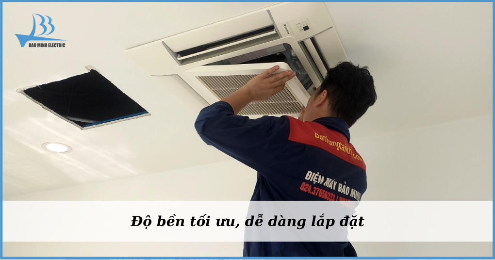 Độ bền tối ưu và dễ dàng lắp đặt