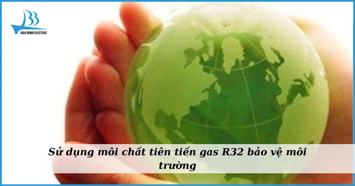 Gas R32 thân thiện, bảo vệ môi trường