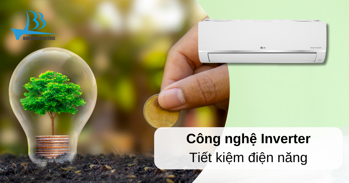 Công nghệ Inverter tiên tiến giúp tiết kiệm điện