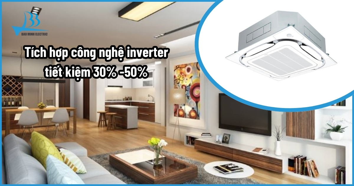 Tích hợp công nghệ inverter tiết kiệm 30% -50% điện so với điều hòa thông thường