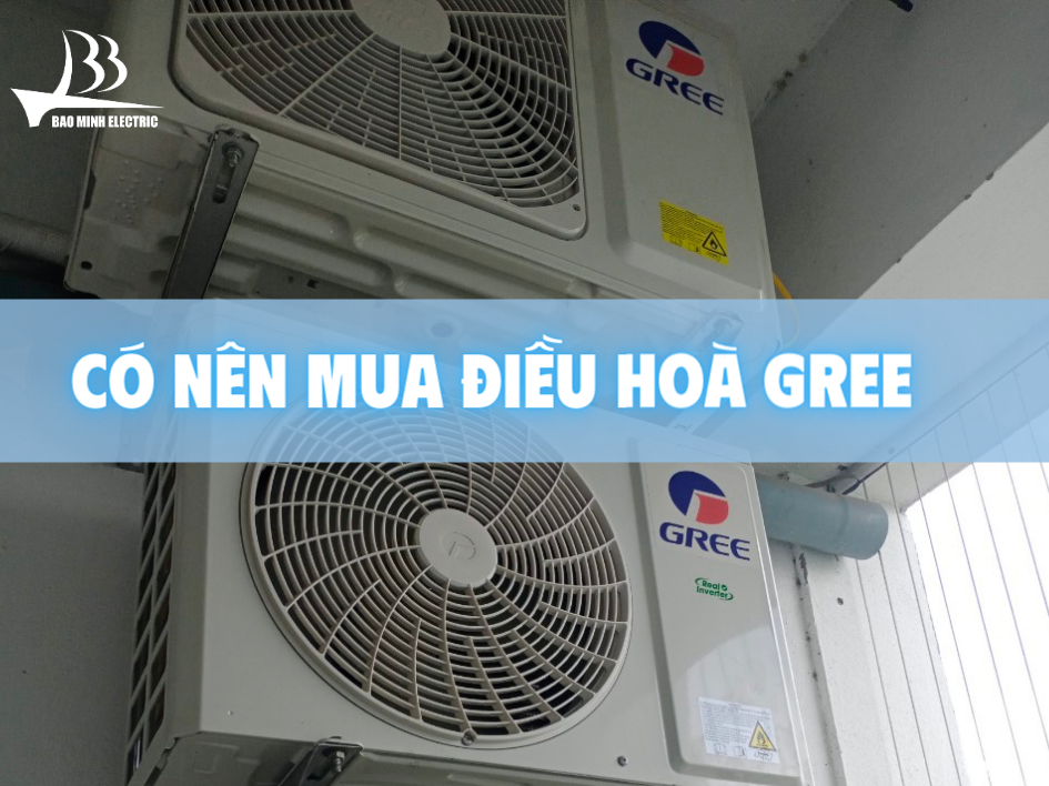 Có nên mua điều hoà Gree hay không?