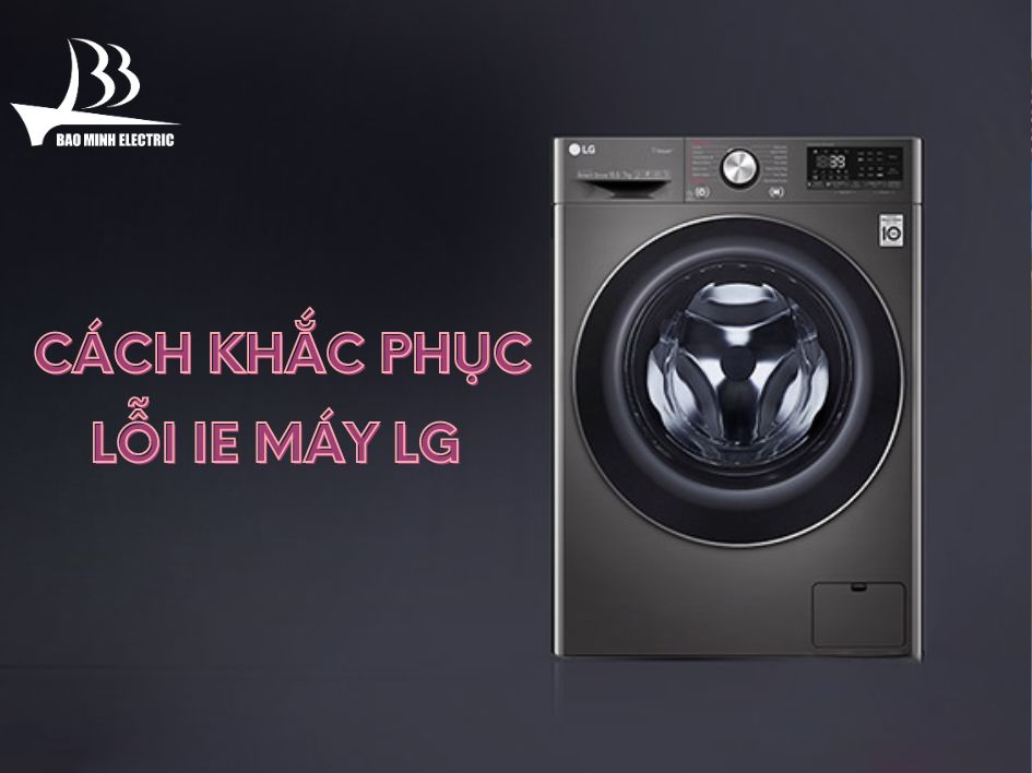 Cách khắc phục lỗi IE máy giặt LG