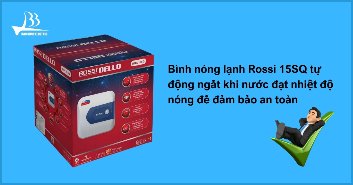 Bình nóng lạnh Rossi RDO 15SQ tự động ngắt khi nước đạt nhiệt độ nóng để đảm bảo an toàn