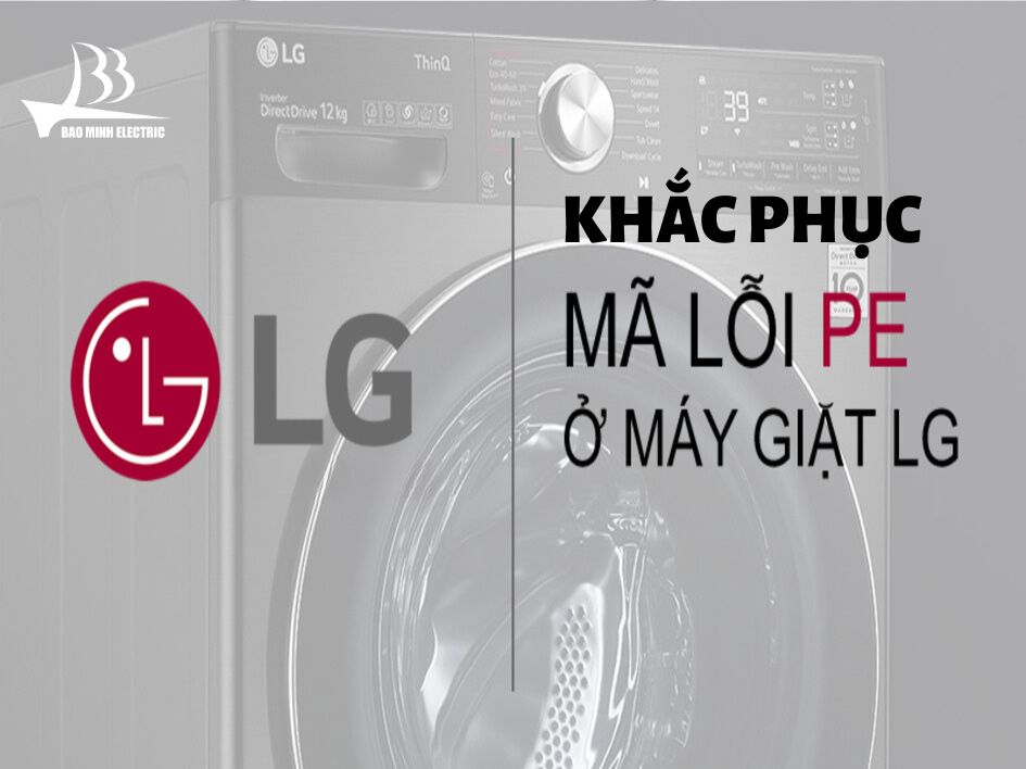 Hướng dẫn xử lý mã lỗi PE máy giặt LG