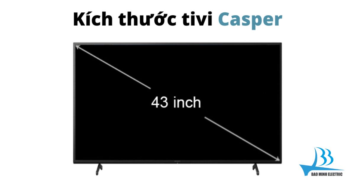 Kích thước của Tivi Casper 43 inch